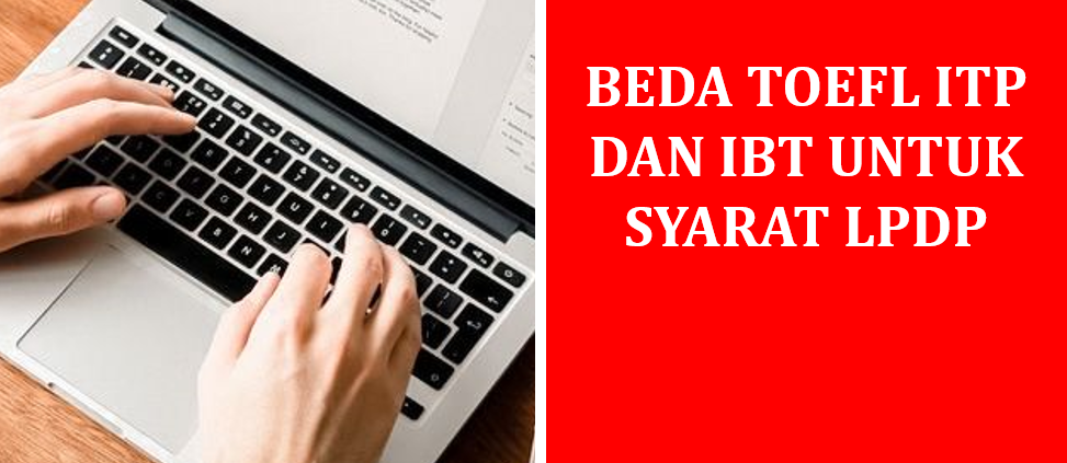Beda TOEFL ITP dan iBT untuk Syarat LPDP