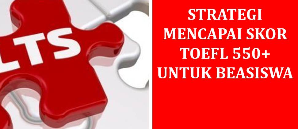 Strategi Mencapai Skor TOEFL 550+ untuk Beasiswa